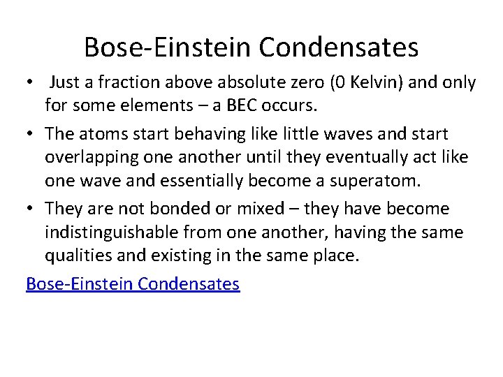 Bose-Einstein Condensates • Just a fraction above absolute zero (0 Kelvin) and only for