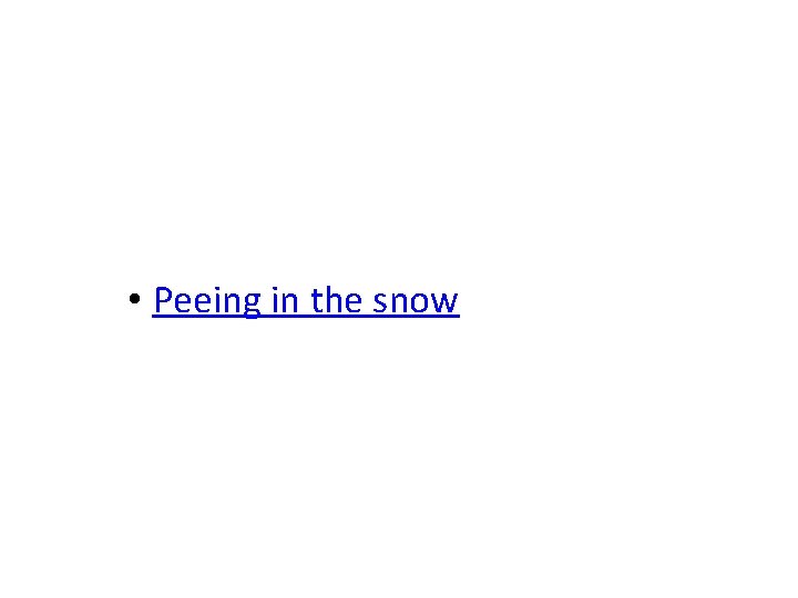  • Peeing in the snow 