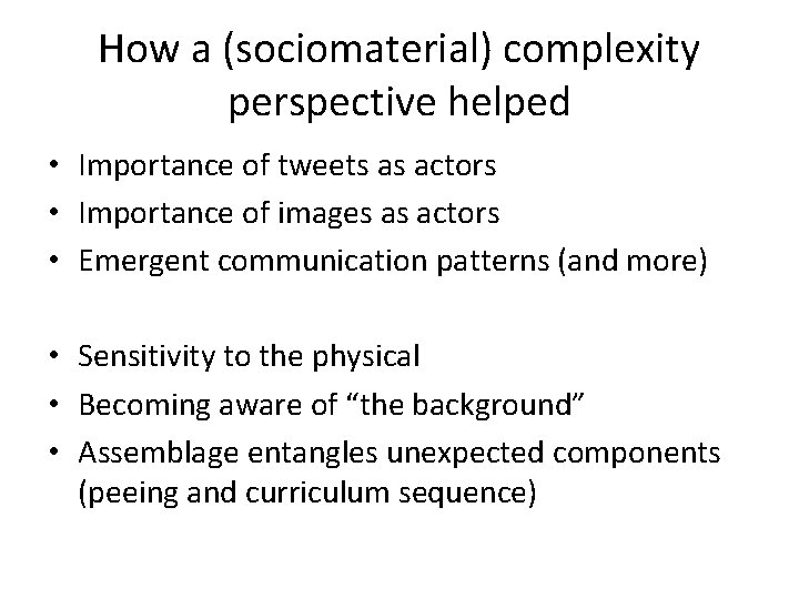 How a (sociomaterial) complexity perspective helped • Importance of tweets as actors • Importance