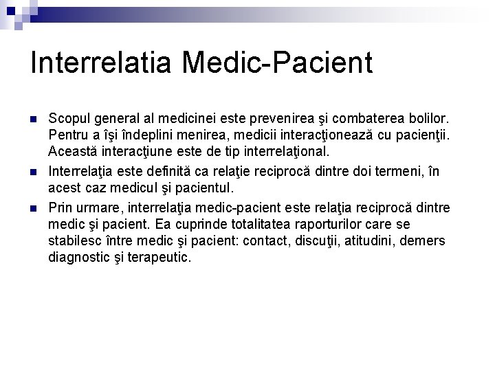 Interrelatia Medic-Pacient n n n Scopul general al medicinei este prevenirea şi combaterea bolilor.