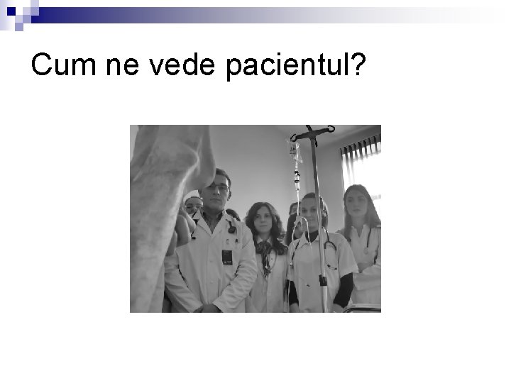 Cum ne vede pacientul? 