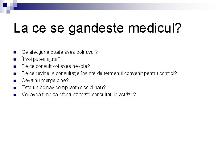 La ce se gandeste medicul? n n n n Ce afecţiune poate avea bolnavul?