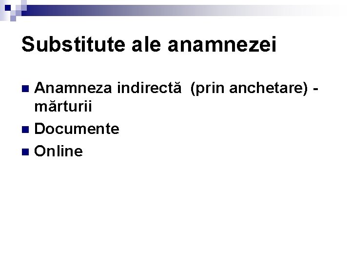 Substitute ale anamnezei Anamneza indirectă (prin anchetare) mărturii n Documente n Online n 