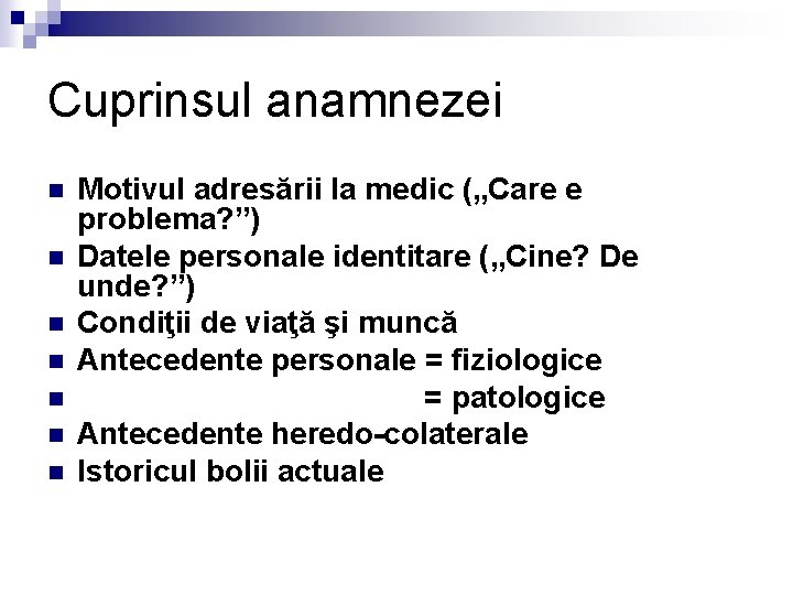 Cuprinsul anamnezei n n n n Motivul adresării la medic („Care e problema? ”)