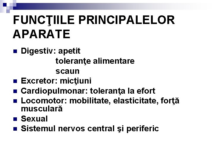 FUNCŢIILE PRINCIPALELOR APARATE n n n Digestiv: apetit toleranţe alimentare scaun Excretor: micţiuni Cardiopulmonar: