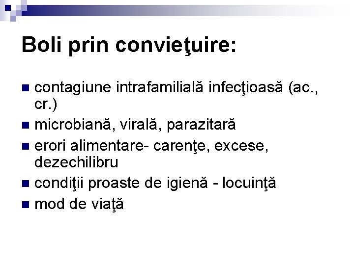 Boli prin convieţuire: contagiune intrafamilială infecţioasă (ac. , cr. ) n microbiană, virală, parazitară