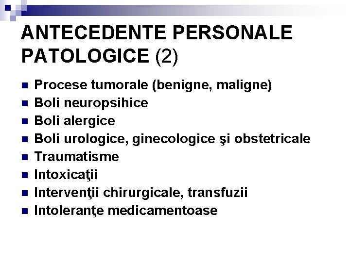 ANTECEDENTE PERSONALE PATOLOGICE (2) n n n n Procese tumorale (benigne, maligne) Boli neuropsihice