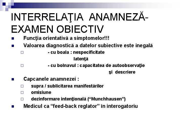 INTERRELAŢIA ANAMNEZĂEXAMEN OBIECTIV n n Funcţia orientativă a simptomelor!!! Valoarea diagnostică a datelor subiective