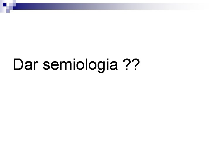Dar semiologia ? ? 