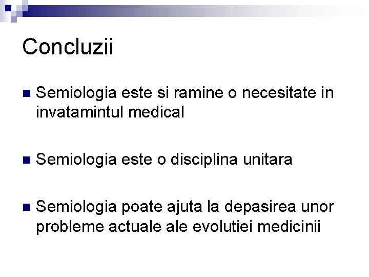 Concluzii n Semiologia este si ramine o necesitate in invatamintul medical n Semiologia este