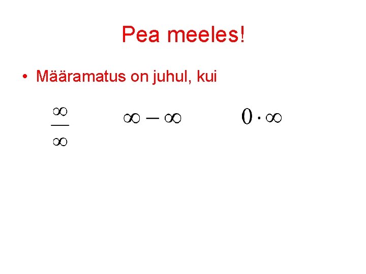 Pea meeles! • Määramatus on juhul, kui 