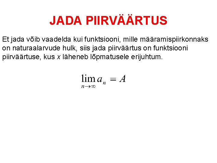 JADA PIIRVÄÄRTUS Et jada võib vaadelda kui funktsiooni, mille määramispiirkonnaks on naturaalarvude hulk, siis