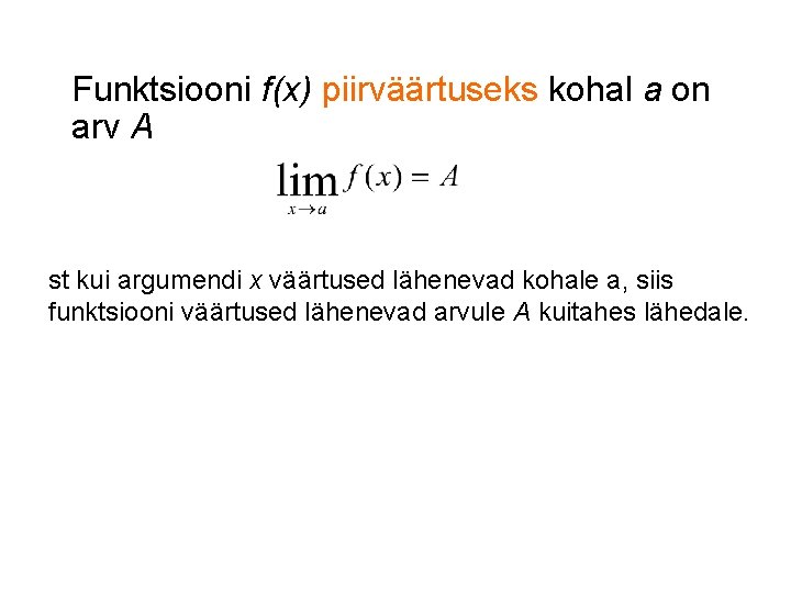 Funktsiooni f(x) piirväärtuseks kohal a on arv A st kui argumendi x väärtused lähenevad