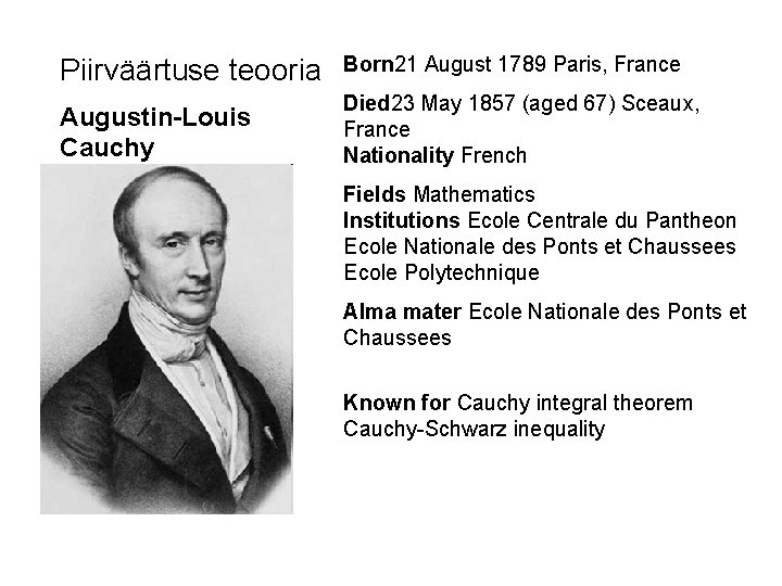 Piirväärtuse teooria Born 21 August 1789 Paris, France Augustin-Louis Cauchy Died 23 May 1857