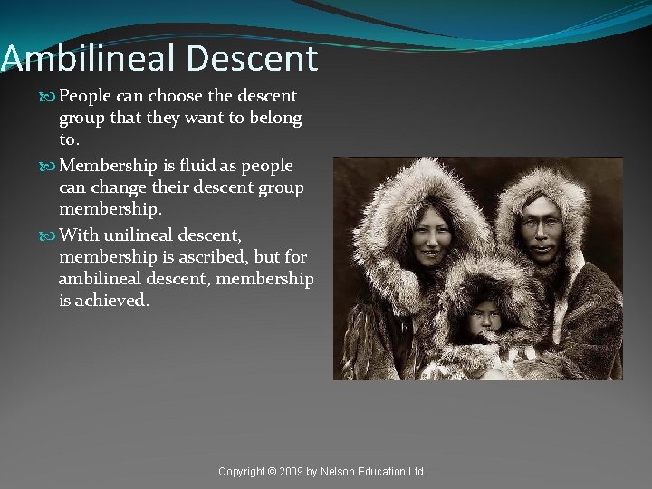 Ambilineal Descent People can choose the descent group that they want to belong to.