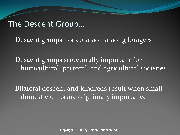 The Descent Group… Descent groups not common among foragers Descent groups structurally important for