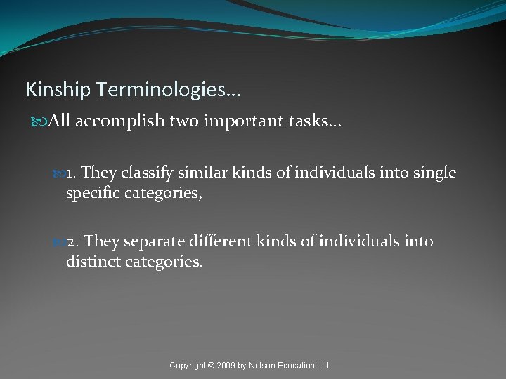 Kinship Terminologies… All accomplish two important tasks… 1. They classify similar kinds of individuals