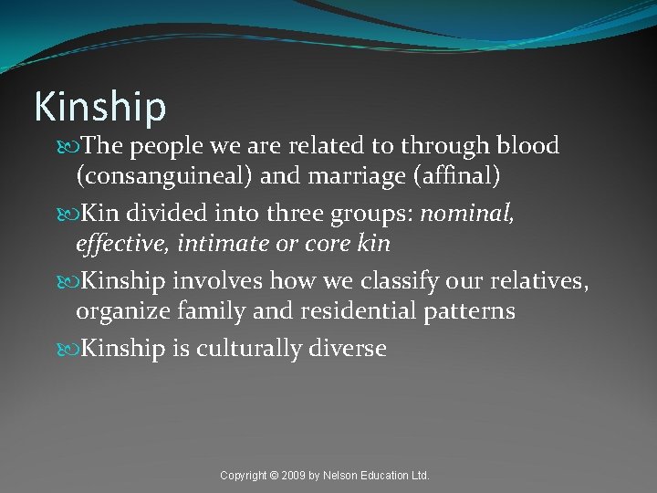 Kinship The people we are related to through blood (consanguineal) and marriage (affinal) Kin