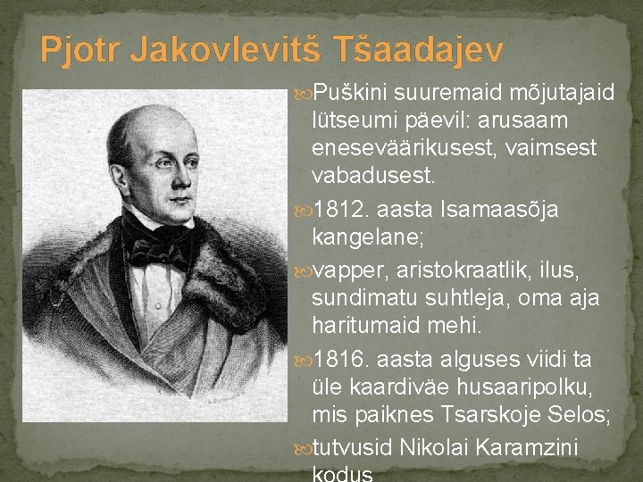 Pjotr Jakovlevitš Tšaadajev Puškini suuremaid mõjutajaid lütseumi päevil: arusaam eneseväärikusest, vaimsest vabadusest. 1812. aasta