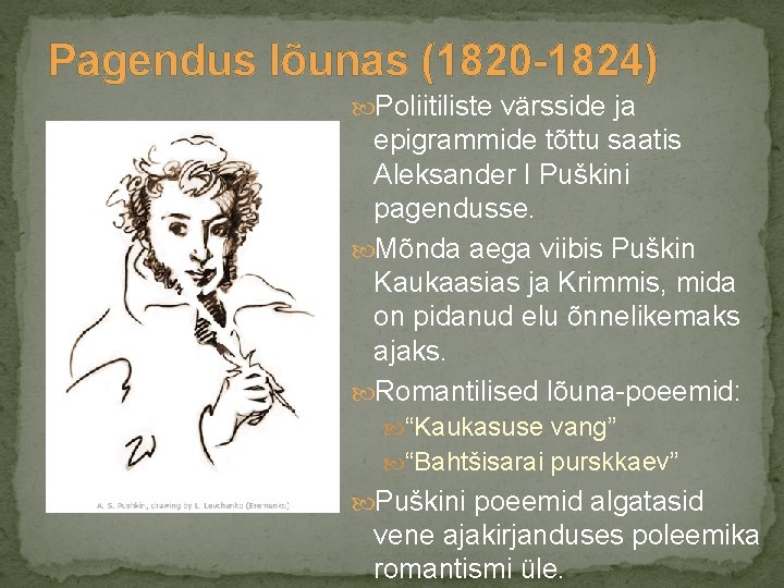Pagendus lõunas (1820 -1824) Poliitiliste värsside ja epigrammide tõttu saatis Aleksander I Puškini pagendusse.