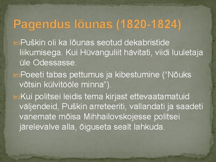 Pagendus lõunas (1820 -1824) Puškin oli ka lõunas seotud dekabristide liikumisega. Kui Hüvanguliit hävitati,