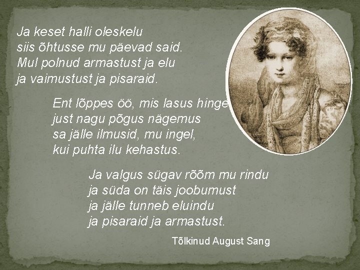 Ja keset halli oleskelu siis õhtusse mu päevad said. Mul polnud armastust ja elu
