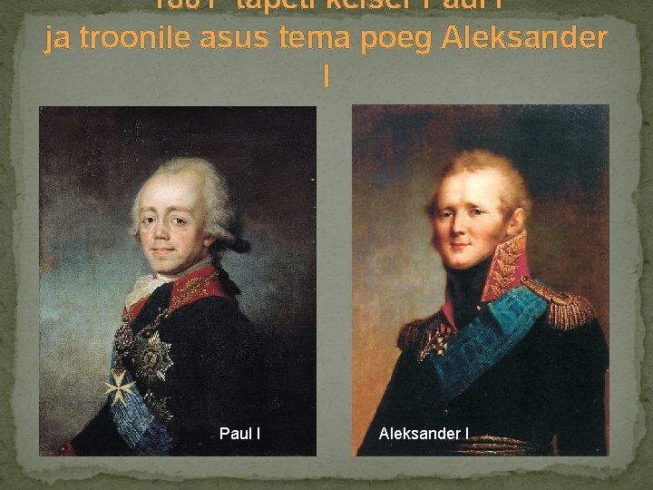 1801 tapeti keiser Paul I ja troonile asus tema poeg Aleksander I Paul I