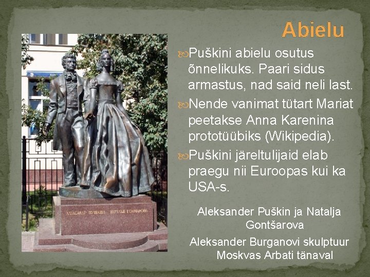 Abielu Puškini abielu osutus õnnelikuks. Paari sidus armastus, nad said neli last. Nende vanimat
