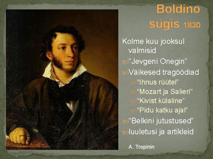 Boldino sügis 1830 Kolme kuu jooksul valmisid “Jevgeni Onegin” Väikesed tragöödiad “Ihnus rüütel” “Mozart