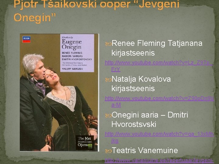 Pjotr Tšaikovski ooper “Jevgeni Onegin” Renee Fleming Tatjanana kirjastseenis http: //www. youtube. com/watch? v=Lz_Z