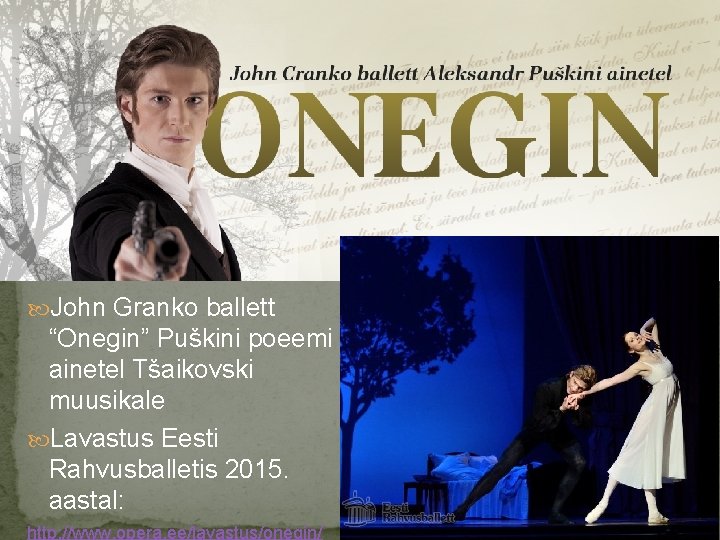  John Granko ballett “Onegin” Puškini poeemi ainetel Tšaikovski muusikale Lavastus Eesti Rahvusballetis 2015.