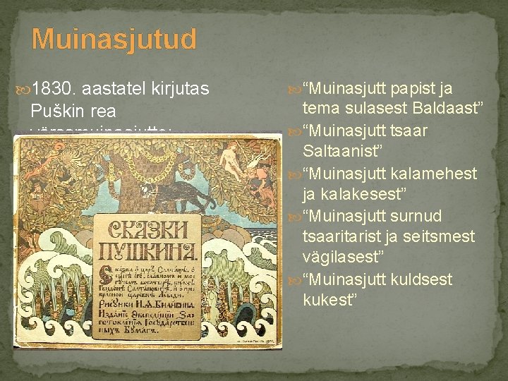 Muinasjutud 1830. aastatel kirjutas Puškin rea värssmuinasjutte: “Muinasjutt papist ja tema sulasest Baldaast” “Muinasjutt