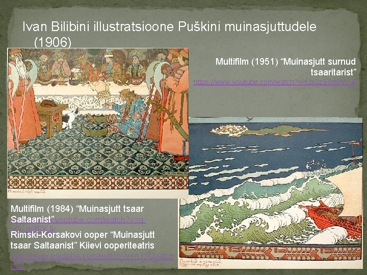 Ivan Bilibini illustratsioone Puškini muinasjuttudele (1906) Multifilm (1951) “Muinasjutt surnud tsaaritarist” https: //www. youtube.