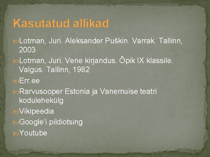 Kasutatud allikad Lotman, Juri. Aleksander Puškin. Varrak. Tallinn, 2003 Lotman, Juri. Vene kirjandus. Õpik