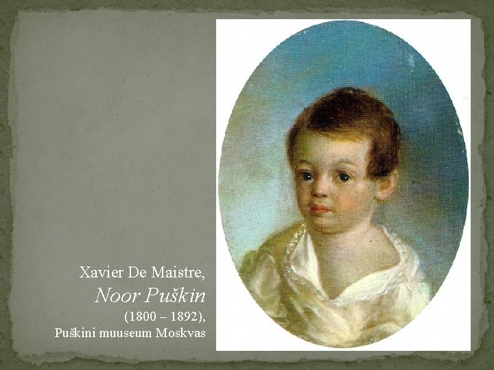 Xavier De Maistre, Noor Puškin (1800 – 1892), Puškini muuseum Moskvas 