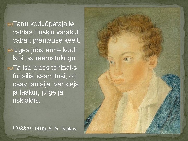  Tänu koduõpetajaile valdas Puškin varakult vabalt prantsuse keelt; luges juba enne kooli läbi