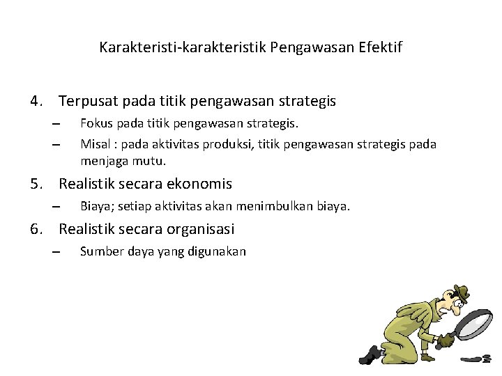 Karakteristi-karakteristik Pengawasan Efektif 4. Terpusat pada titik pengawasan strategis – – Fokus pada titik