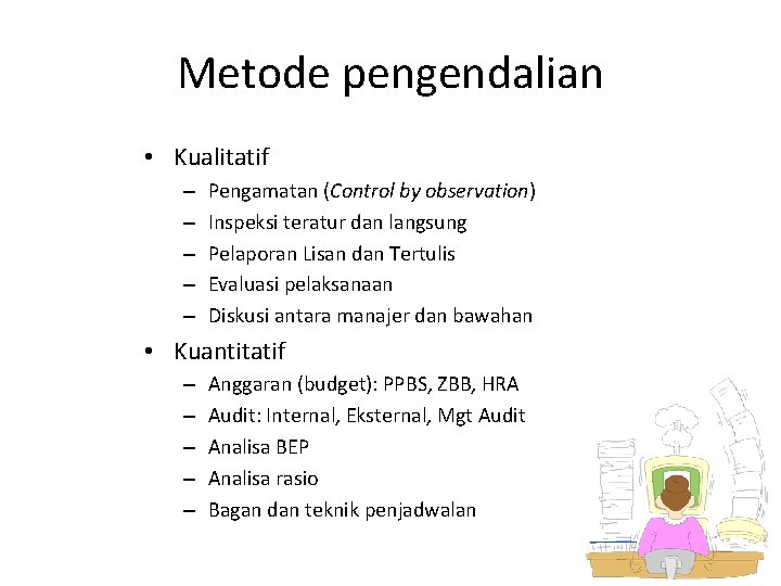 Metode pengendalian • Kualitatif – – – Pengamatan (Control by observation) Inspeksi teratur dan