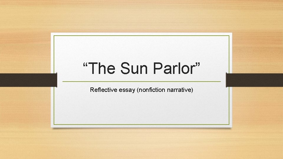 “The Sun Parlor” Reflective essay (nonfiction narrative) 