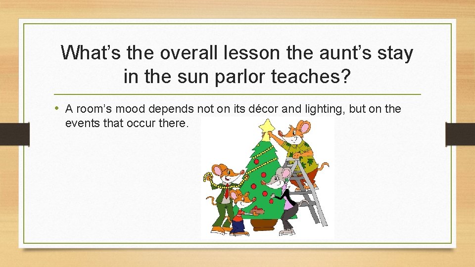 What’s the overall lesson the aunt’s stay in the sun parlor teaches? • A