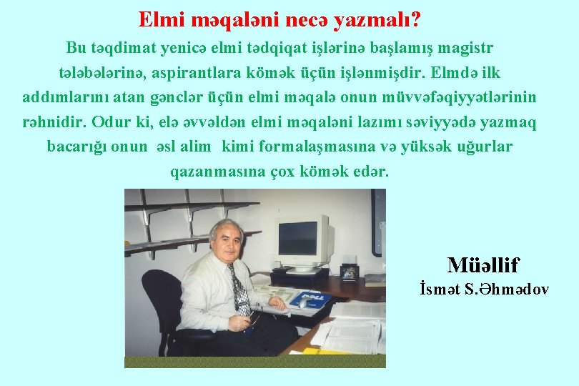 Elmi məqaləni necə yazmalı? Bu təqdimat yenicə elmi tədqiqat işlərinə başlamış magistr tələbələrinə, aspirantlara