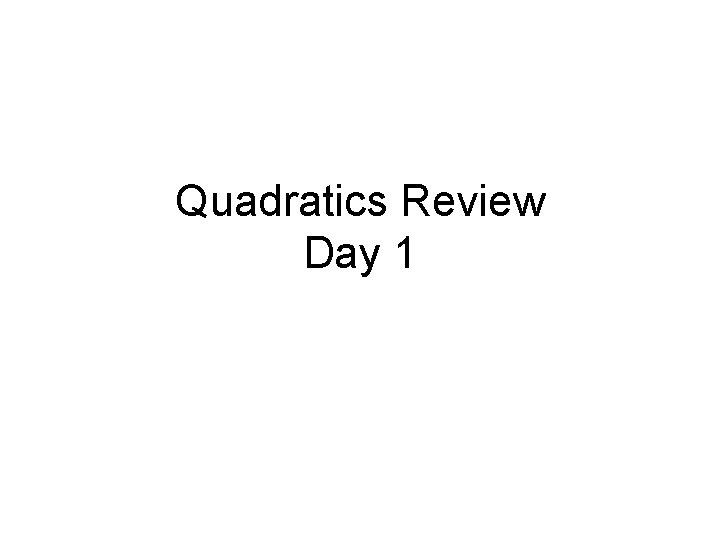 Quadratics Review Day 1 