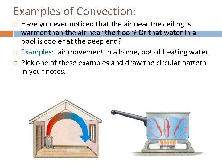 Examples of Convection: Have you ever noticed that the air near the ceiling is