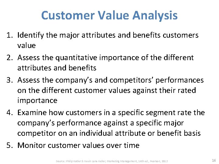 Customer Value Analysis 1. Identify the major attributes and benefits customers value 2. Assess