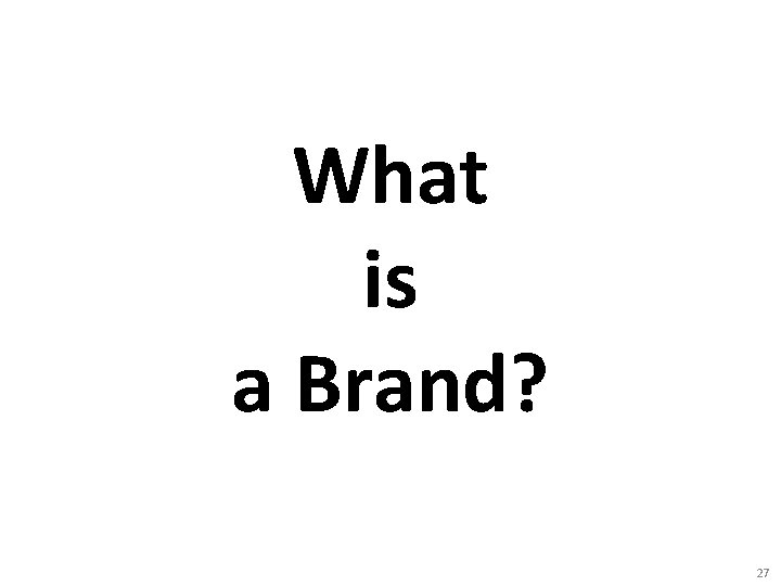 What is a Brand? 27 