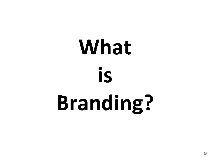 What is Branding? 29 