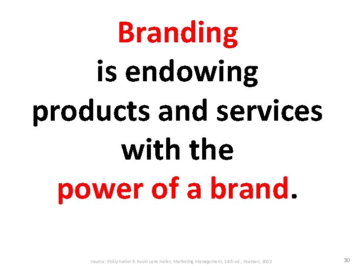 Branding is endowing products and services with the power of a brand. Source: Philip