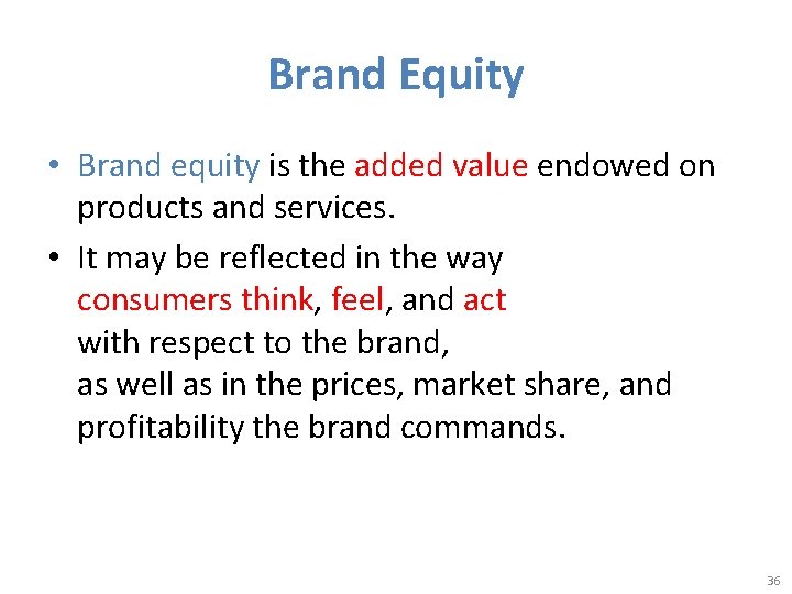 Brand Equity • Brand equity is the added value endowed on products and services.