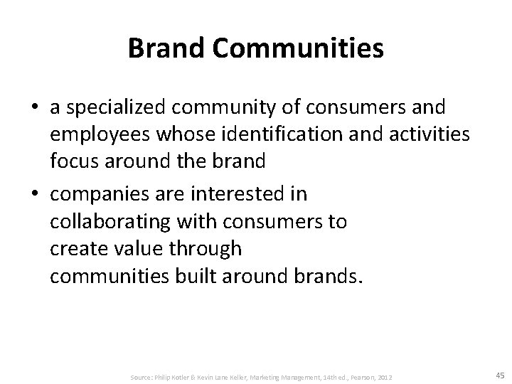 Brand Communities • a specialized community of consumers and employees whose identification and activities