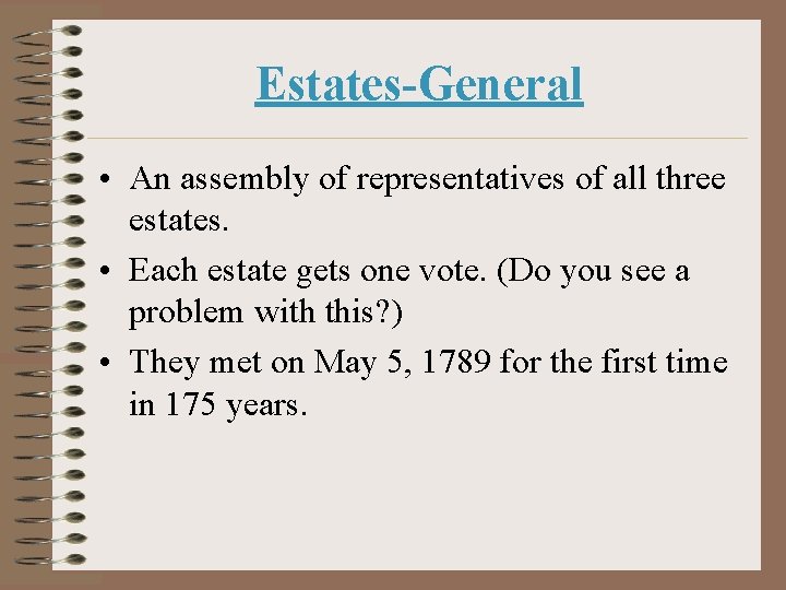 Estates-General • An assembly of representatives of all three estates. • Each estate gets